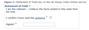 a box in which the claimant is asked to sign to confirm 'I am the claimant; I believe the facts stated in this claim form to be true