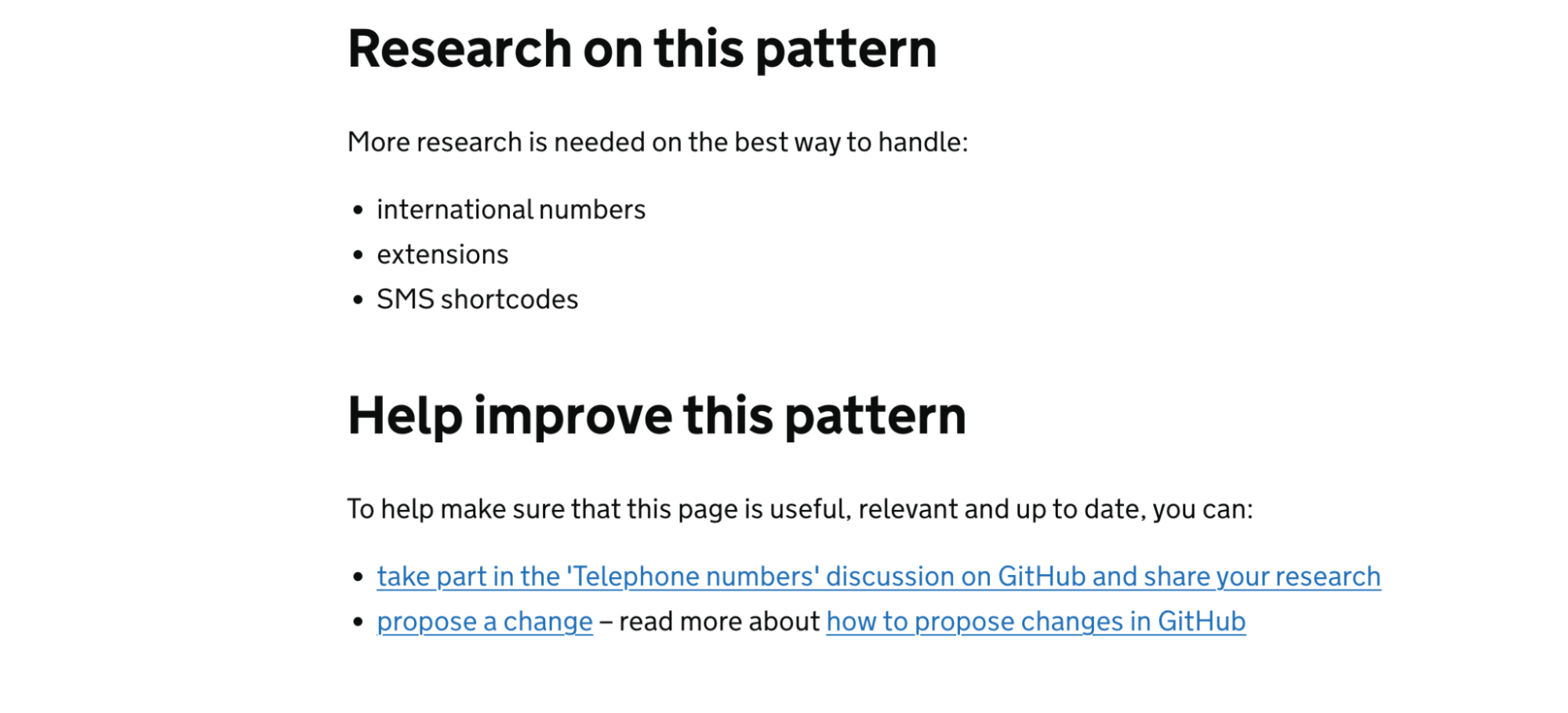 Screenshot of the research section of the "Ask users for Telephone number" design pattern on the GOV.UK Design System. It reads: Research on this pattern. More research is needed on the best way to handle: - international numbers - extensions - SMS shortcodes Help improve this pattern. To help make sure that this page is useful, relevant and up to date, you can: - take part in the 'Telephone numbers' discussion on GitHub and share your research - propose a change – read more about how to propose changes in GitHub